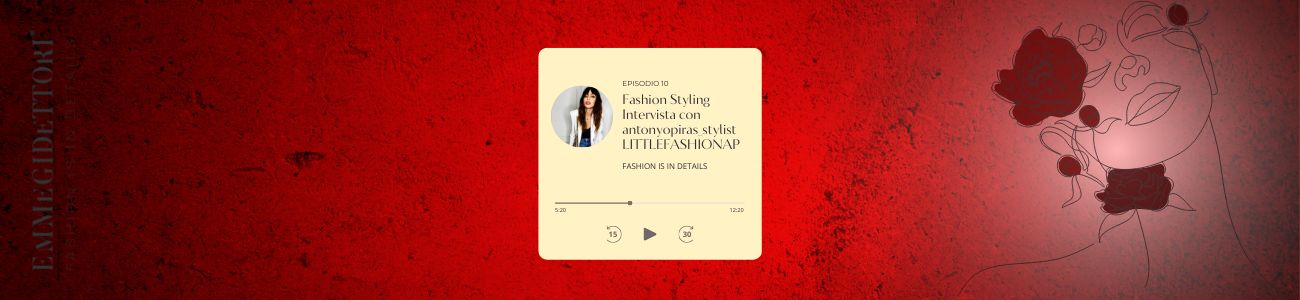 Episodio 9 - Canale Podcast Emmegi Dettori - Intervista con il fashionstylist Antonio Piras